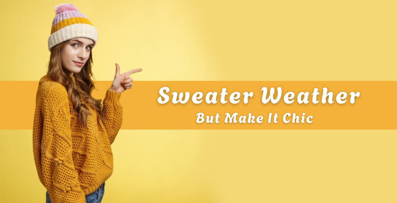 Sweater Weather But Make It Chic